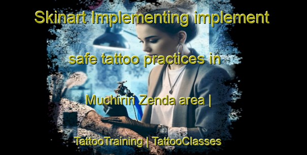 Skinart Implementing implement safe tattoo practices in Muchiriri Zenda area | TattooTraining | TattooClasses | SkinartTraining-Zimbabwe